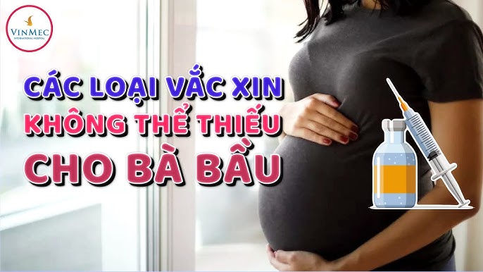 Bà bầu cần tiêm những mũi gì?