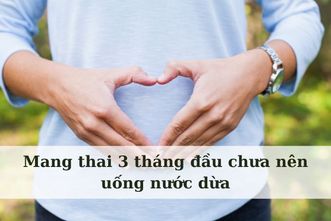 Không nên uống nước dừa ở giai đoạn đầu thai kỳ