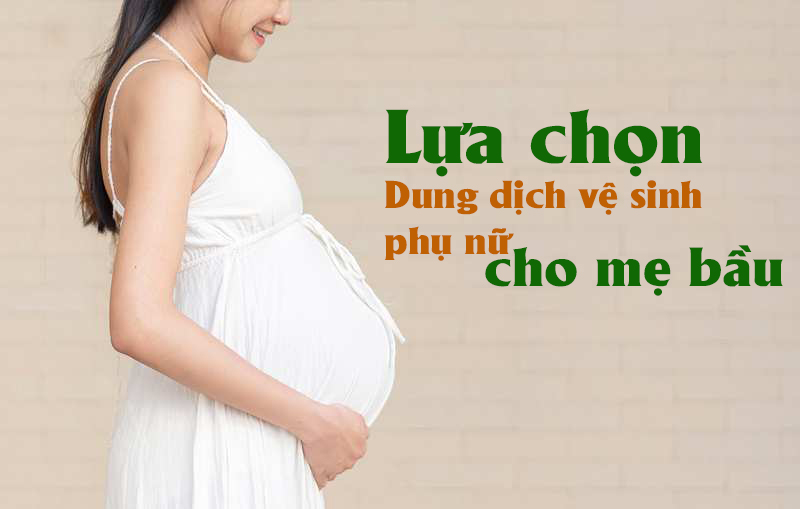 dung dịch vệ sinh cho bà bầu