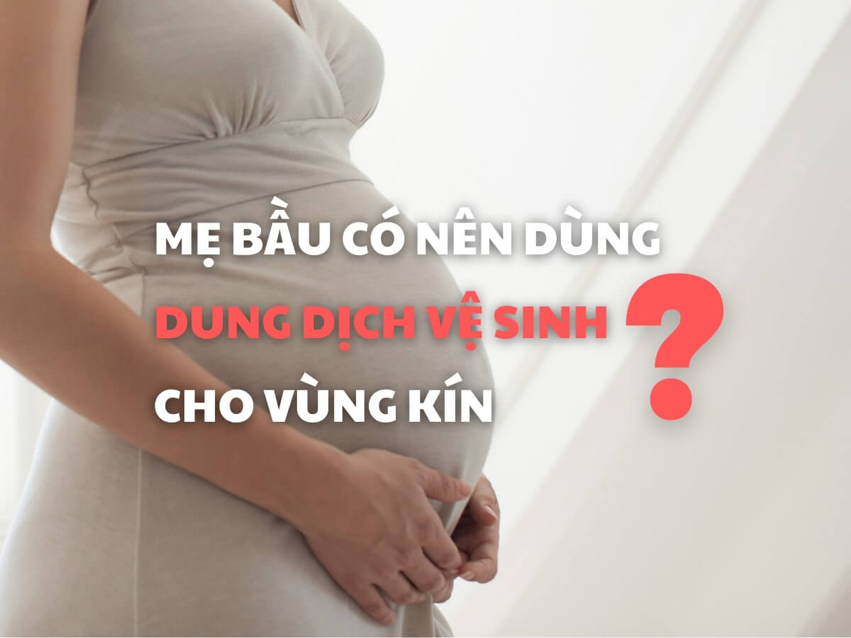 dung dịch vệ sinh cho bà bầu